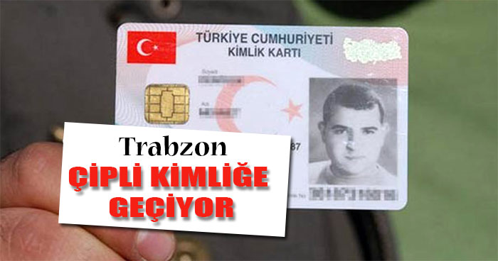 Trabzon, çipli kimliğe geçiyor