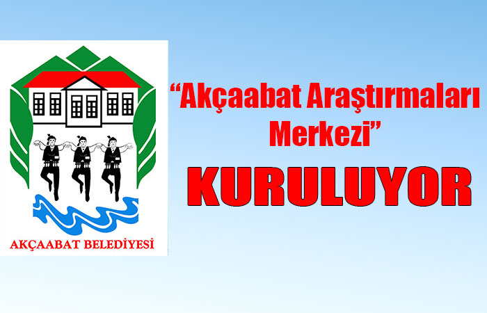 ” Akçaabat Araştırmaları Merkezi ” Kuruluyor