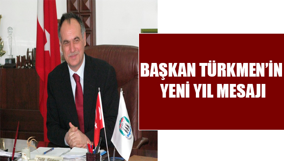 Başkan Türkmen’in Mesajı