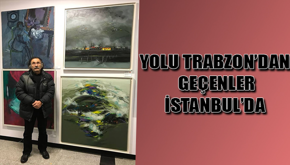 Yolu Trabzon’dan Geçen Sanatçılar İstanbul’da