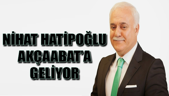 Nihat Hatipoğlu Akçaabat’a Geliyor.