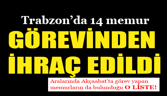 Trabzon’da 14 memur görevinden ihraç edildi!