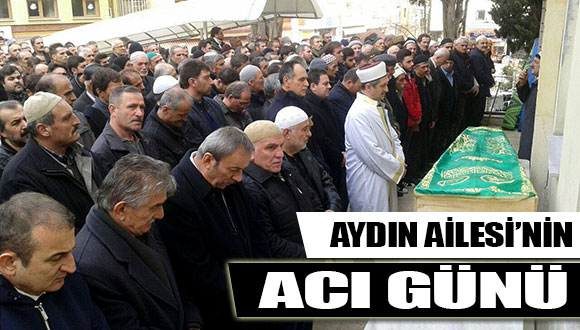 Aydın Ailesinin acı günü