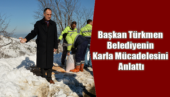Türkmen, Belediyenin Karla Mücadelesini Anlattı