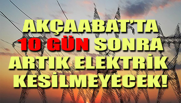 Akçaabat’ta Artık Elektrik Kesilmeyecek