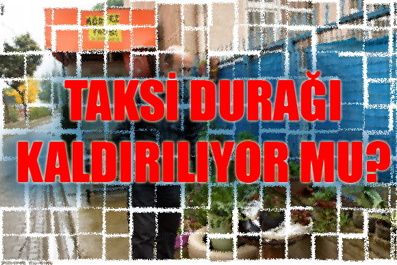 Taksi Durağı Kaldırılıyor Mu?