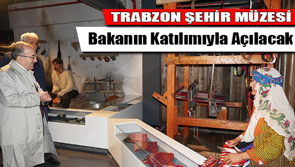 Trabzon Şehir Müzesi Ziyarete Açılacak