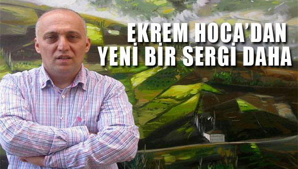 Ekrem Hocadan yeni Bir Sergi Daha…