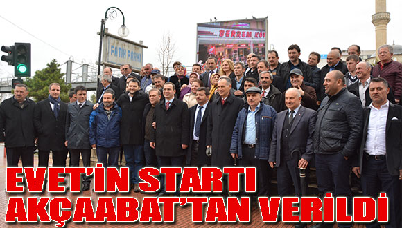 Evet’in Startı Akçaabat’tan Verildi