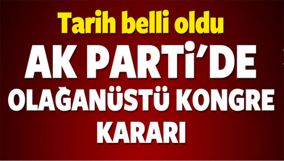 AK Parti’de Olağanüstü Kongre Kararı