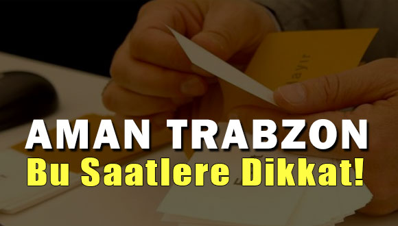 Trabzon’da Oy Verme Saatleri