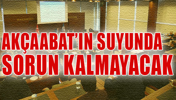 Akçaabat’ın Suyunda  Sorun Kalmayacak