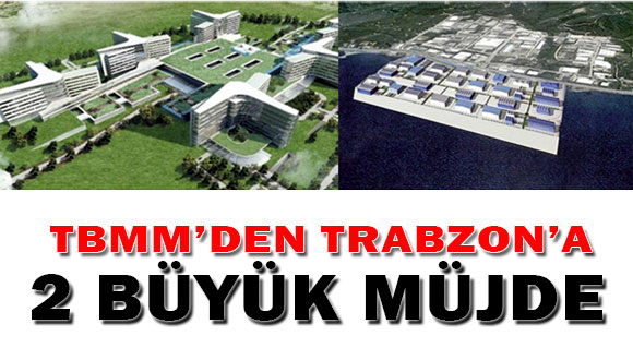 TBMM’den Trabzon’a 2 Büyük Müjde