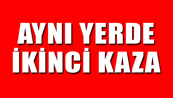Aynı Yerde İkinci Kaza