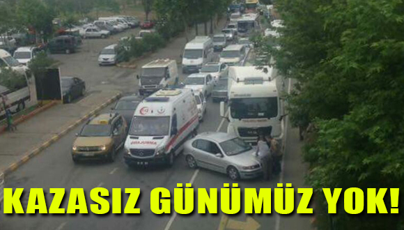 Kazasız Günümüz Yok