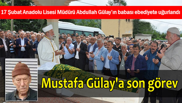 Abdullah Gülay’ın Babası Son Yolculuğuna Uğurlandı