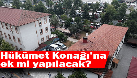 Hükümet Konağı’na Ek mi Yapılacak?