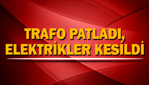 Trafo Patladı, Elektrik Kesildi