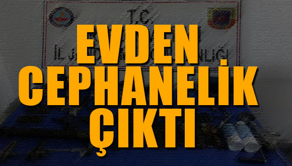 Evden Cephanelik Çıktı