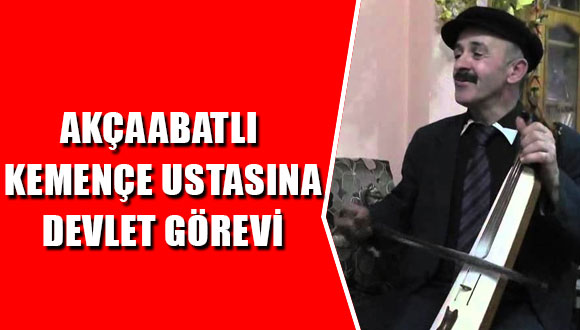 Akçaabatlı Kemençe Ustasına Devlet Görevi