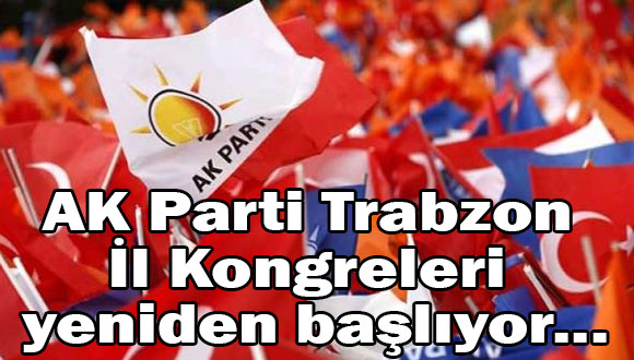 AK Parti Trabzon İl Kongreleri yeniden başlıyor