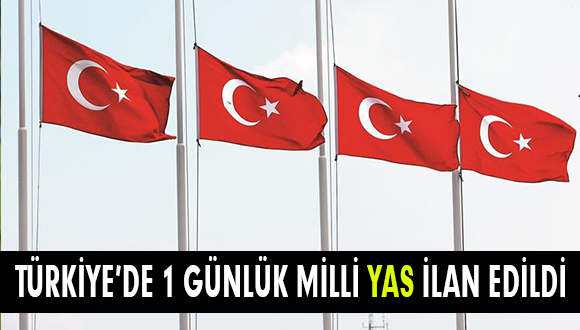 Türkiye’de 1 günlük Milli Yas ilan edildi