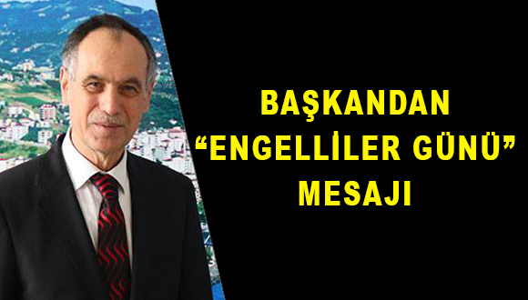 Başkan’ın Engelliler Günü Mesajı
