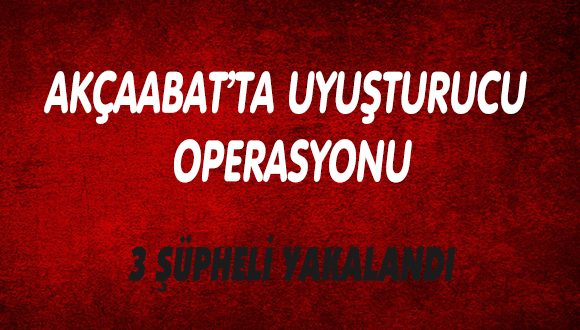 AKÇAABAT’TA UYUŞTURUCU OPERASYONU