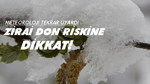 ZİRAİ DON RİSKİNE DİKKAT!