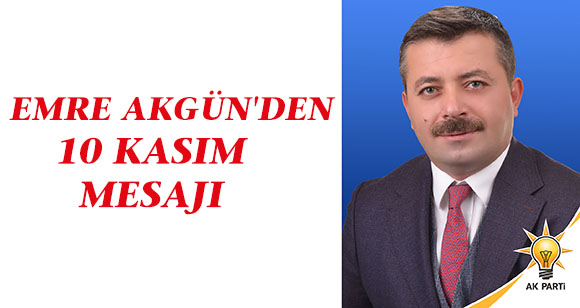 AKGÜN’DEN 10 KASIM MESAJI