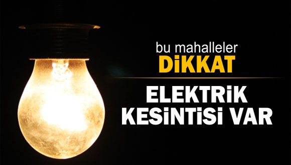 DİKKAT! ELEKTRİK KESİNTİSİ VAR