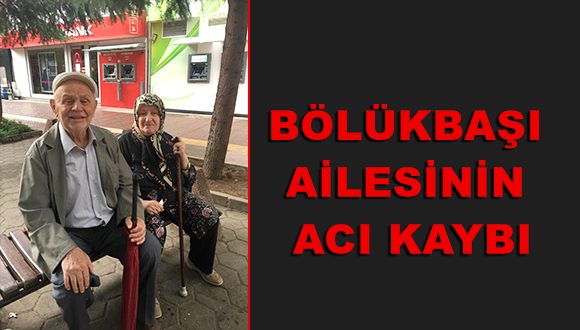 BÖLÜKBAŞI AİLESİNİN ACI KAYBI