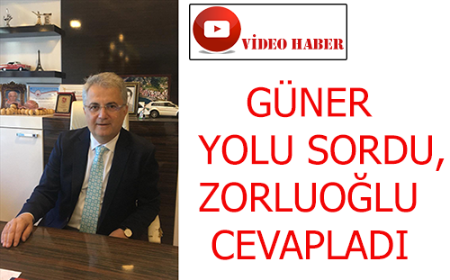 GÜNER YOLU SORDU, ZORLUOĞLU CEVAPLADI