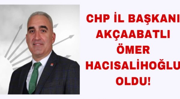 CHP İL BAŞKANI AKÇAABATLI ÖMER HACISALİHOĞLU OLDU!