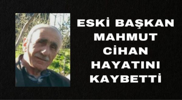 ESKİ BAŞKAN MAHMUT CİHAN HAYATINI KAYBETTİ